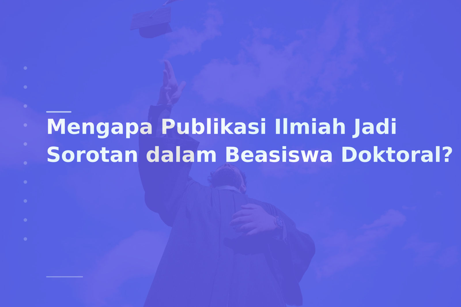 Mengapa Publikasi Ilmiah Jadi Sorotan dalam Beasiswa Doktoral?