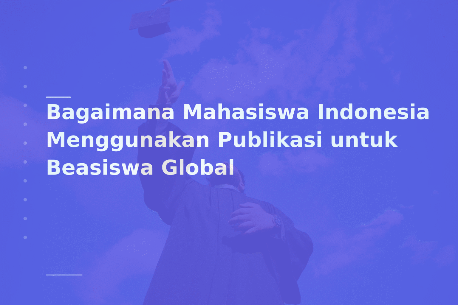 Bagaimana Mahasiswa Indonesia Menggunakan Publikasi untuk Beasiswa Global