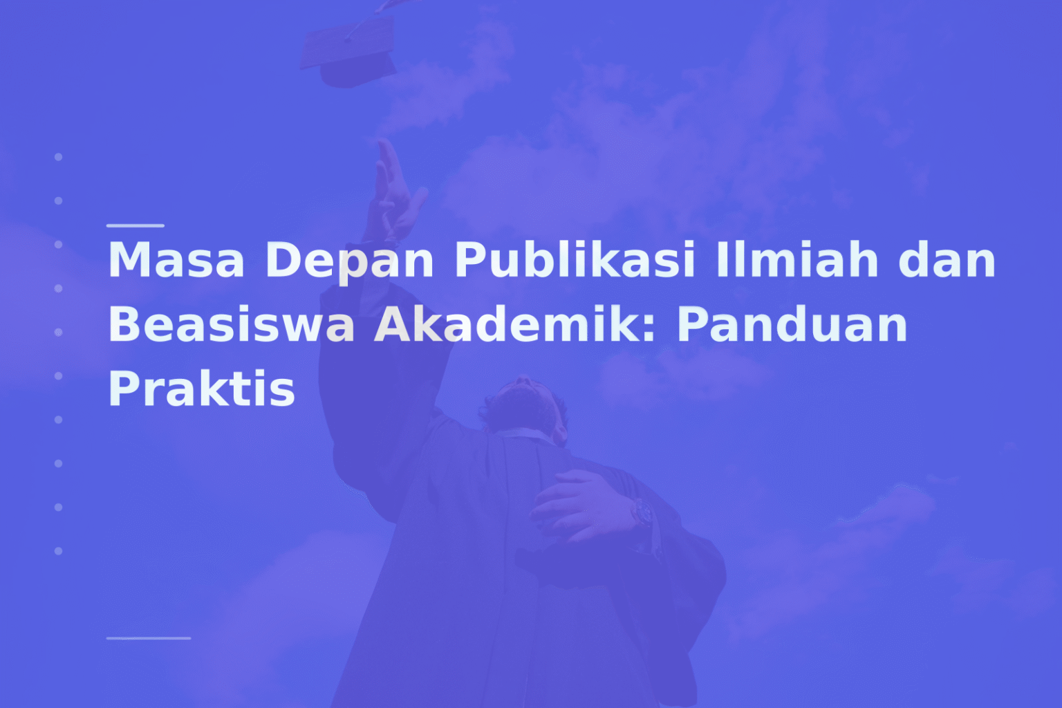 Masa Depan Publikasi Ilmiah dan Beasiswa Akademik: Panduan Praktis
