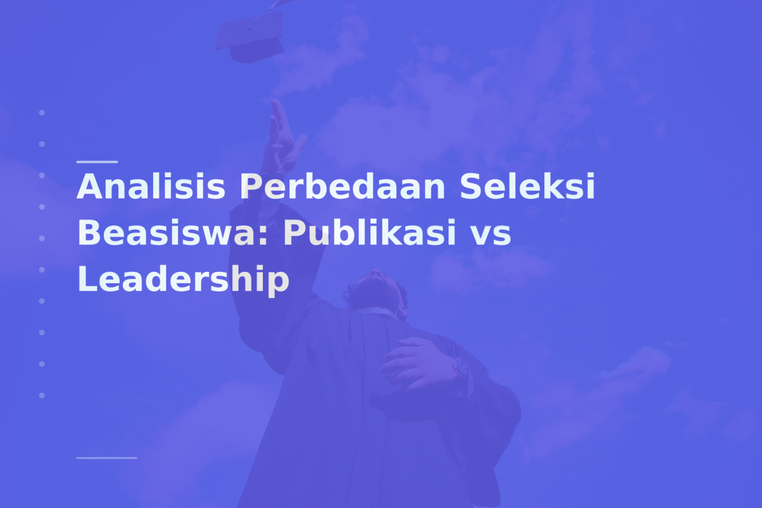 Analisis Perbedaan Seleksi Beasiswa: Publikasi vs Leadership