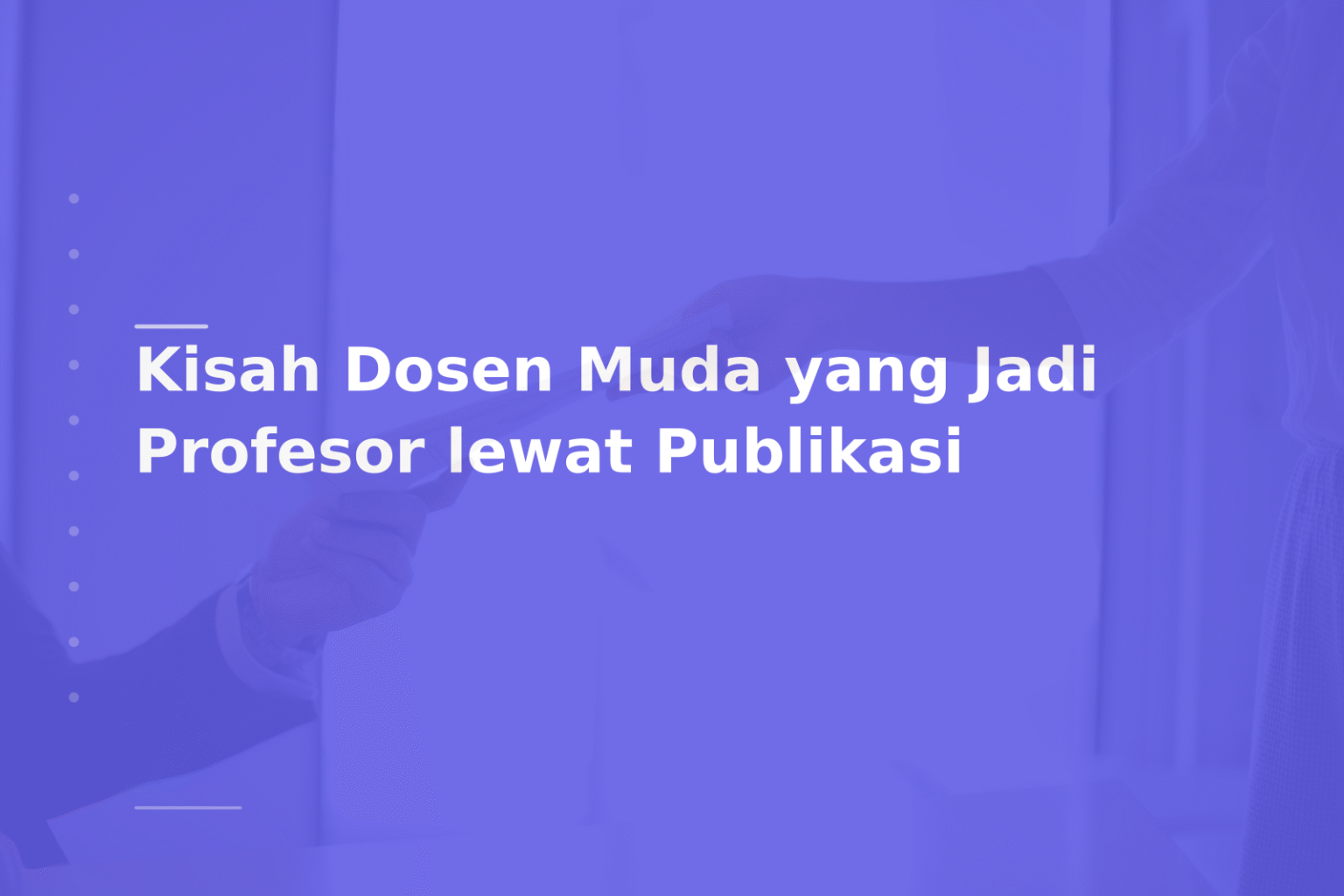Kisah Dosen Muda yang Jadi Profesor lewat Publikasi