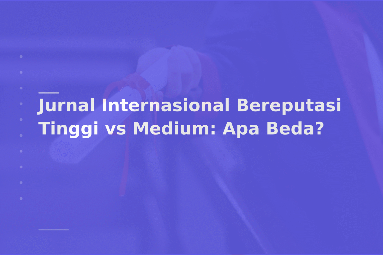 Jurnal Internasional Bereputasi Tinggi vs Medium: Apa Beda?
