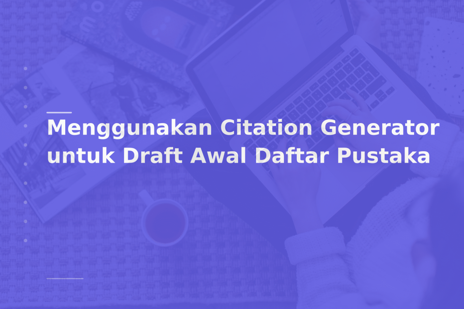 Menggunakan Citation Generator untuk Draft Awal Daftar Pustaka