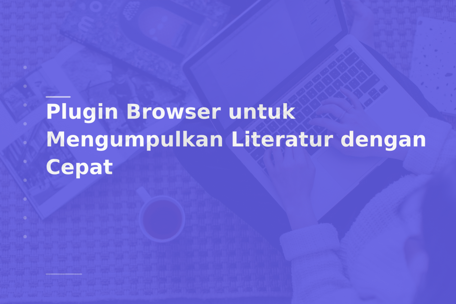 Plugin Browser untuk Mengumpulkan Literatur dengan Cepat