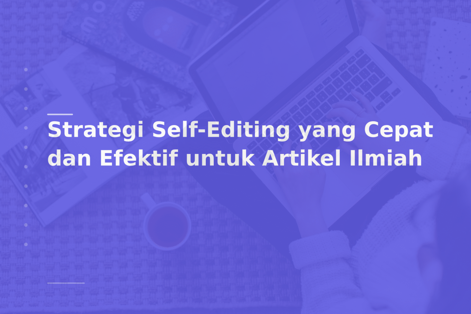 Strategi Self-Editing yang Cepat dan Efektif untuk Artikel Ilmiah