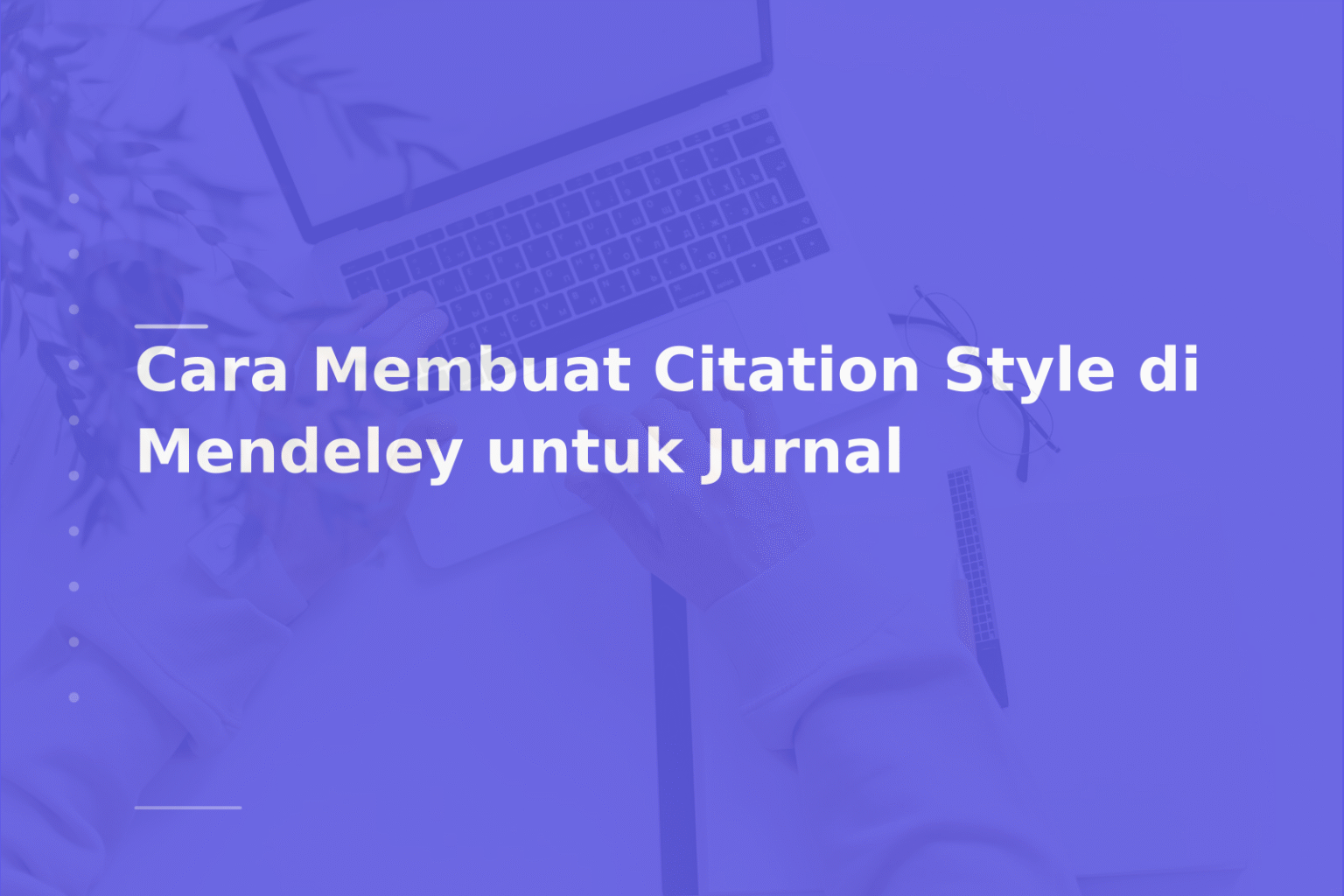 Cara Membuat Citation Style di Mendeley untuk Jurnal