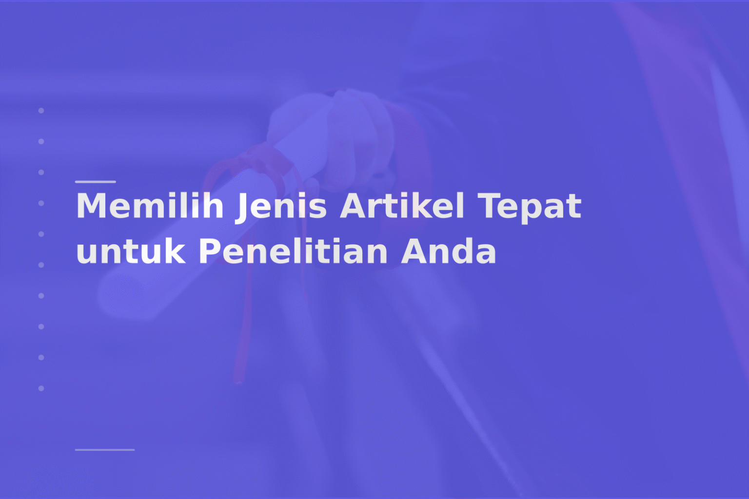 Memilih Jenis Artikel Tepat untuk Penelitian Anda