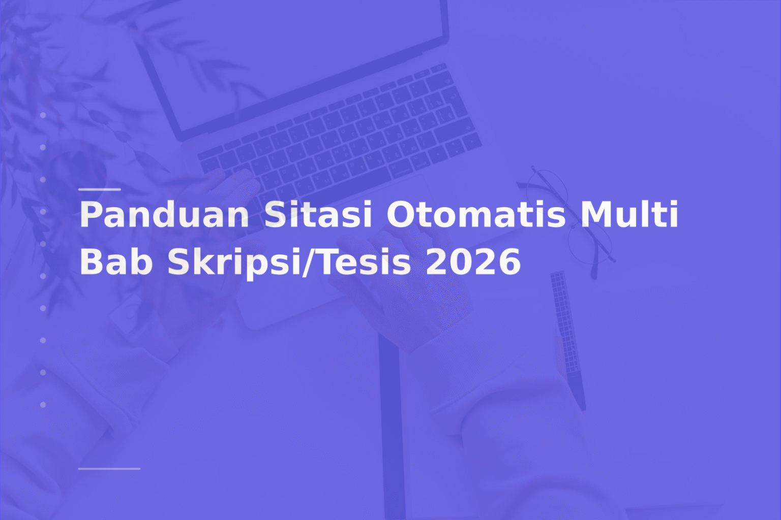 Panduan Sitasi Otomatis Multi Bab Skripsi/Tesis 2026