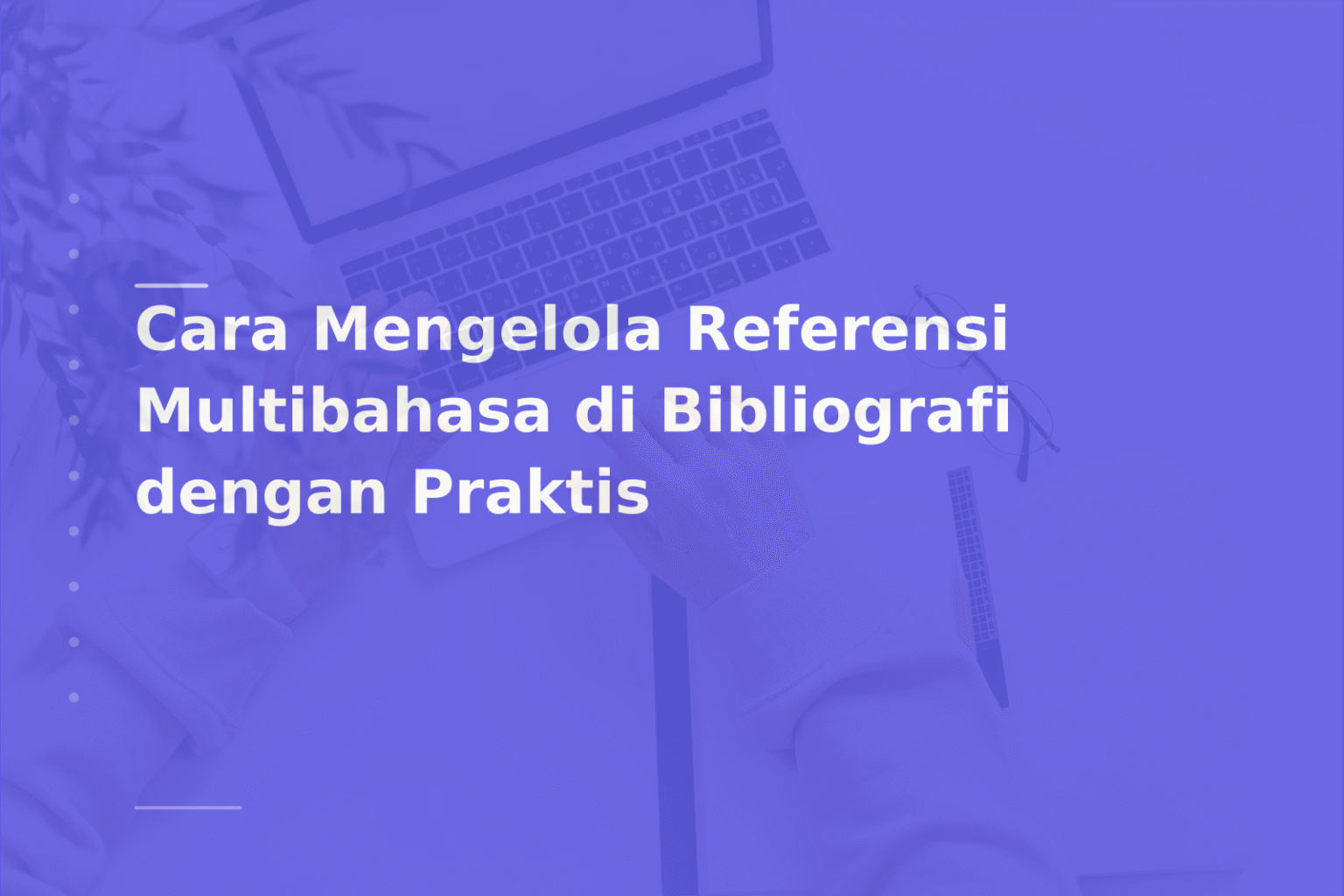 Cara Mengelola Referensi Multibahasa di Bibliografi dengan Praktis