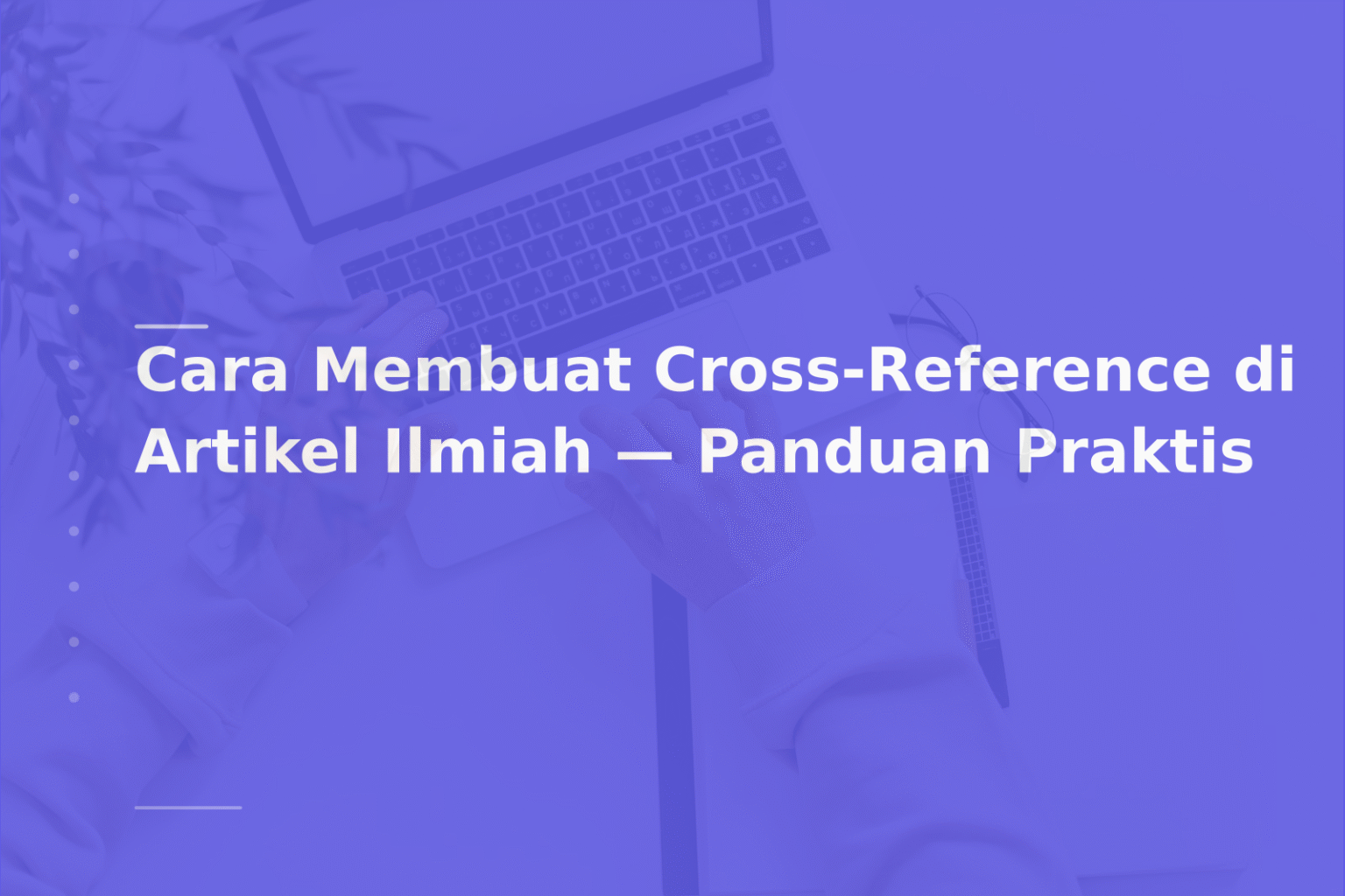Cara Membuat Cross-Reference di Artikel Ilmiah — Panduan Praktis