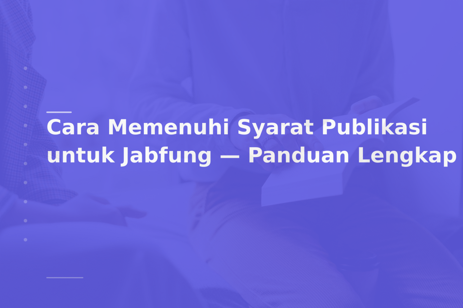 Cara Memenuhi Syarat Publikasi untuk Jabfung — Panduan Lengkap
