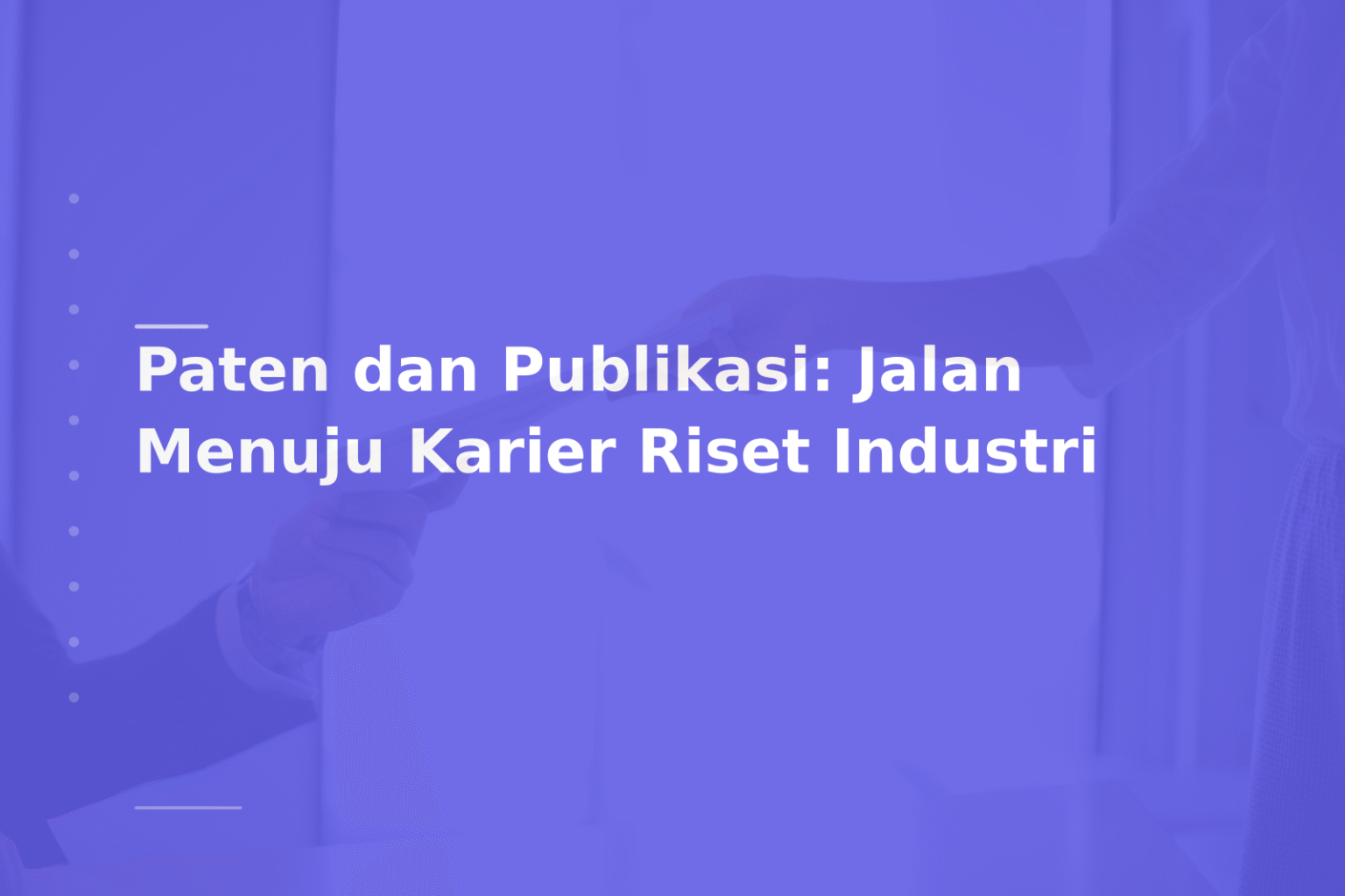 Paten dan Publikasi: Jalan Menuju Karier Riset Industri