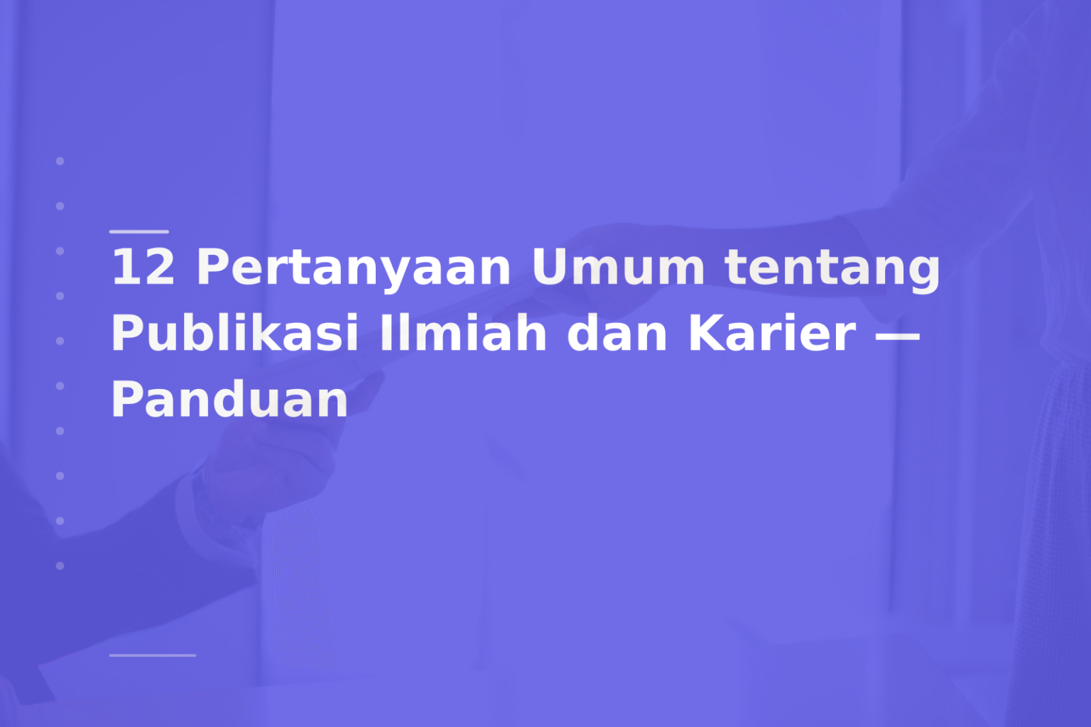 12 Pertanyaan Umum tentang Publikasi Ilmiah dan Karier — Panduan