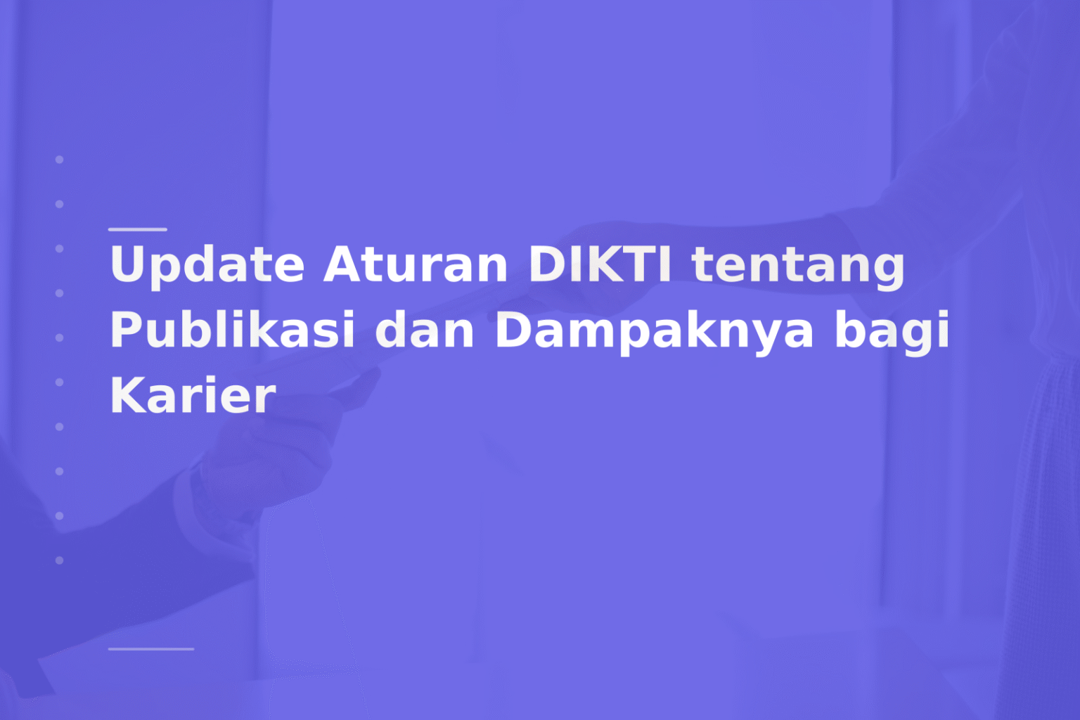 Update Aturan DIKTI tentang Publikasi dan Dampaknya bagi Karier