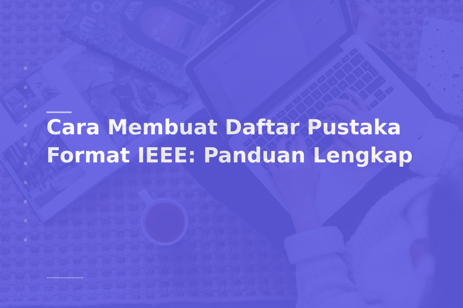 Cara Membuat Daftar Pustaka Format IEEE: Panduan Lengkap