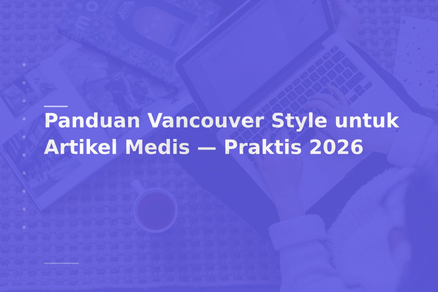 Panduan Vancouver Style untuk Artikel Medis — Praktis 2026