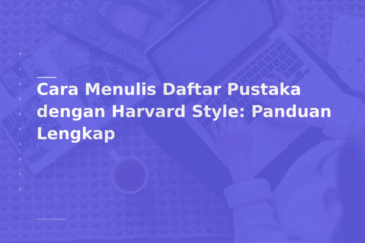 Cara Menulis Daftar Pustaka dengan Harvard Style: Panduan Lengkap