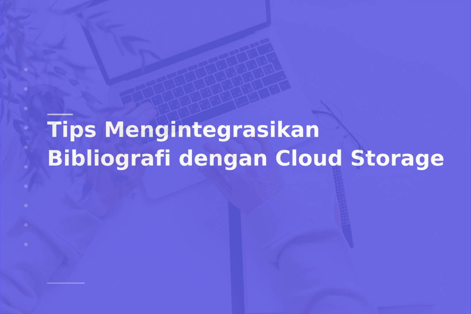Tips Mengintegrasikan Bibliografi dengan Cloud Storage