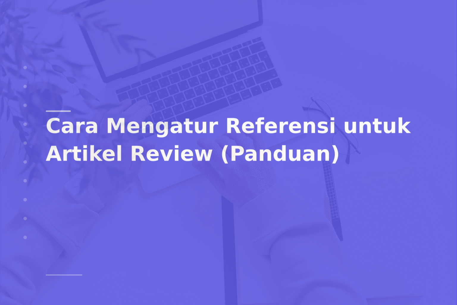 Cara Mengatur Referensi untuk Artikel Review (Panduan)
