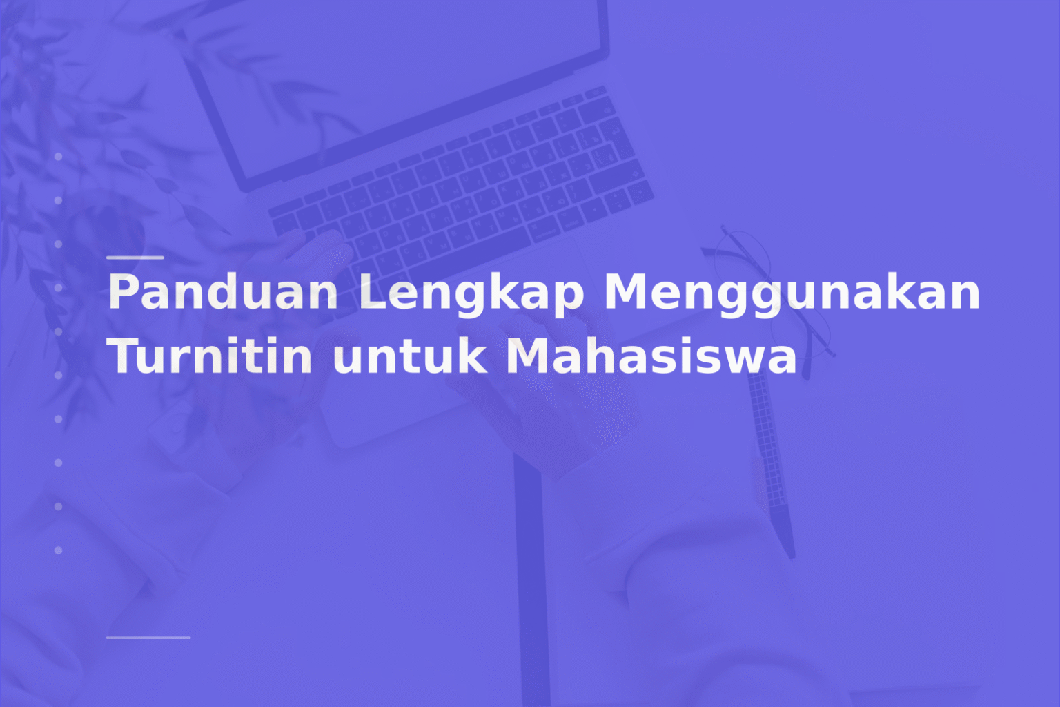 Panduan Lengkap Menggunakan Turnitin untuk Mahasiswa