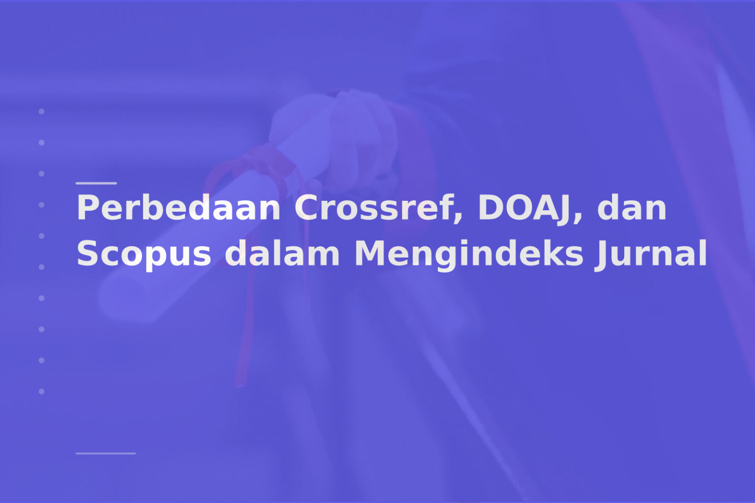 Perbedaan Crossref, DOAJ, dan Scopus dalam Mengindeks Jurnal