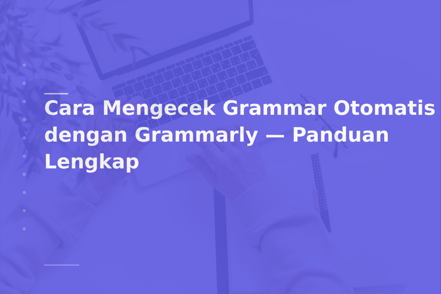 Cara Mengecek Grammar Otomatis dengan Grammarly — Panduan Lengkap