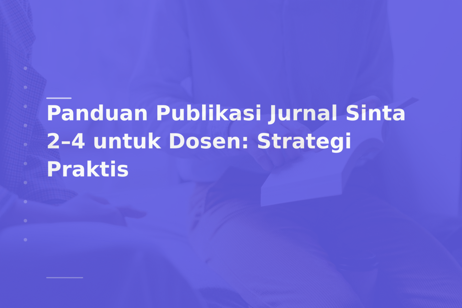 Panduan Publikasi Jurnal Sinta 2–4 untuk Dosen: Strategi Praktis