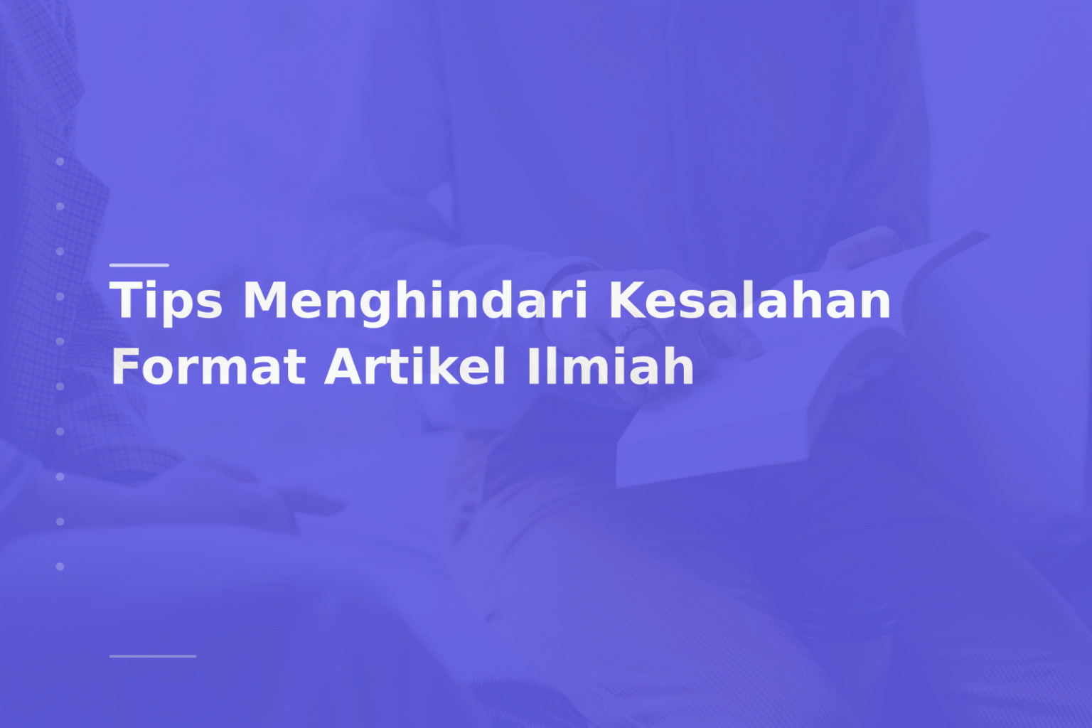 Tips Menghindari Kesalahan Format Artikel Ilmiah