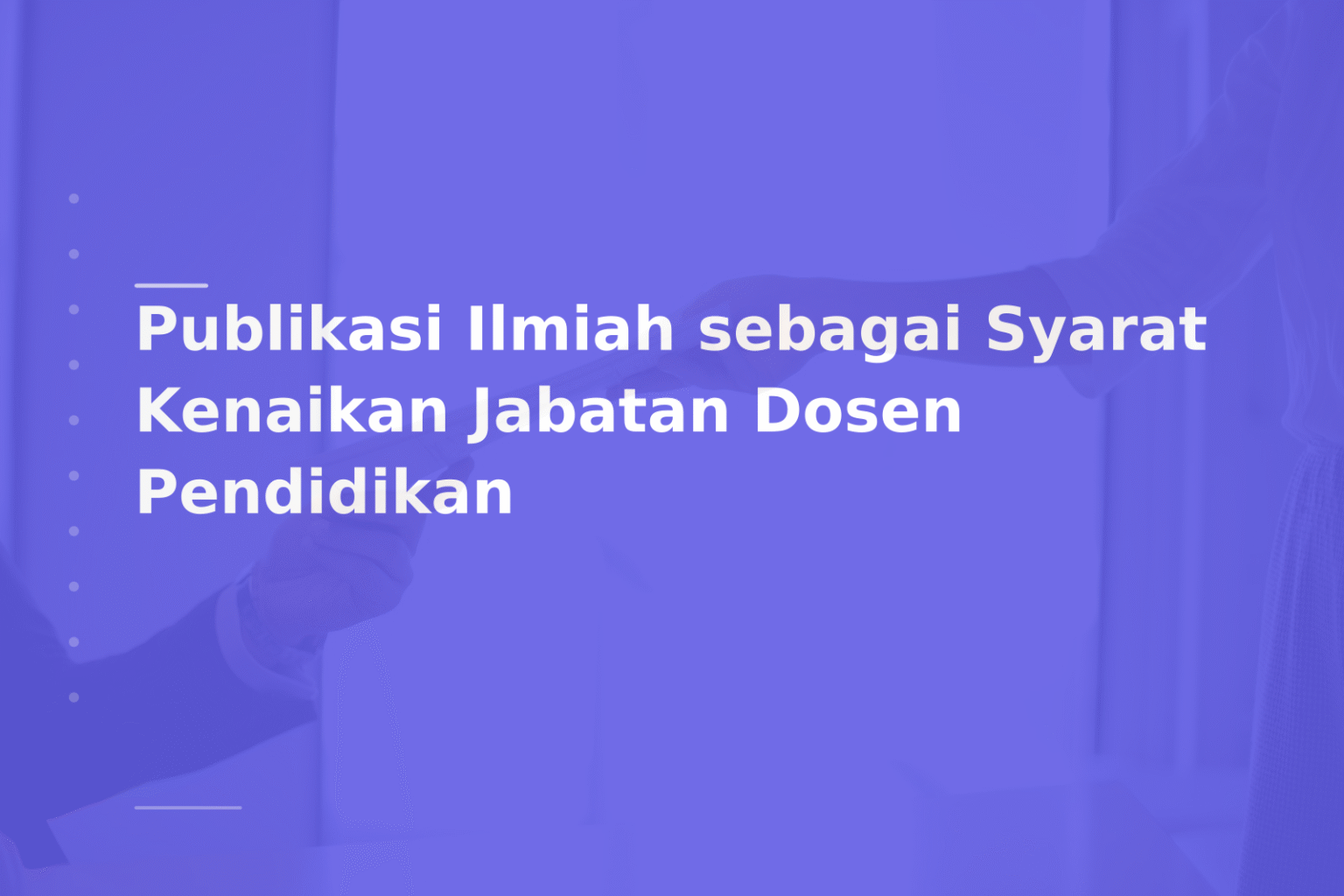 Publikasi Ilmiah sebagai Syarat Kenaikan Jabatan Dosen Pendidikan