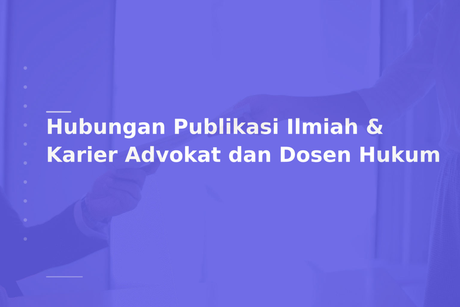 Hubungan Publikasi Ilmiah & Karier Advokat dan Dosen Hukum