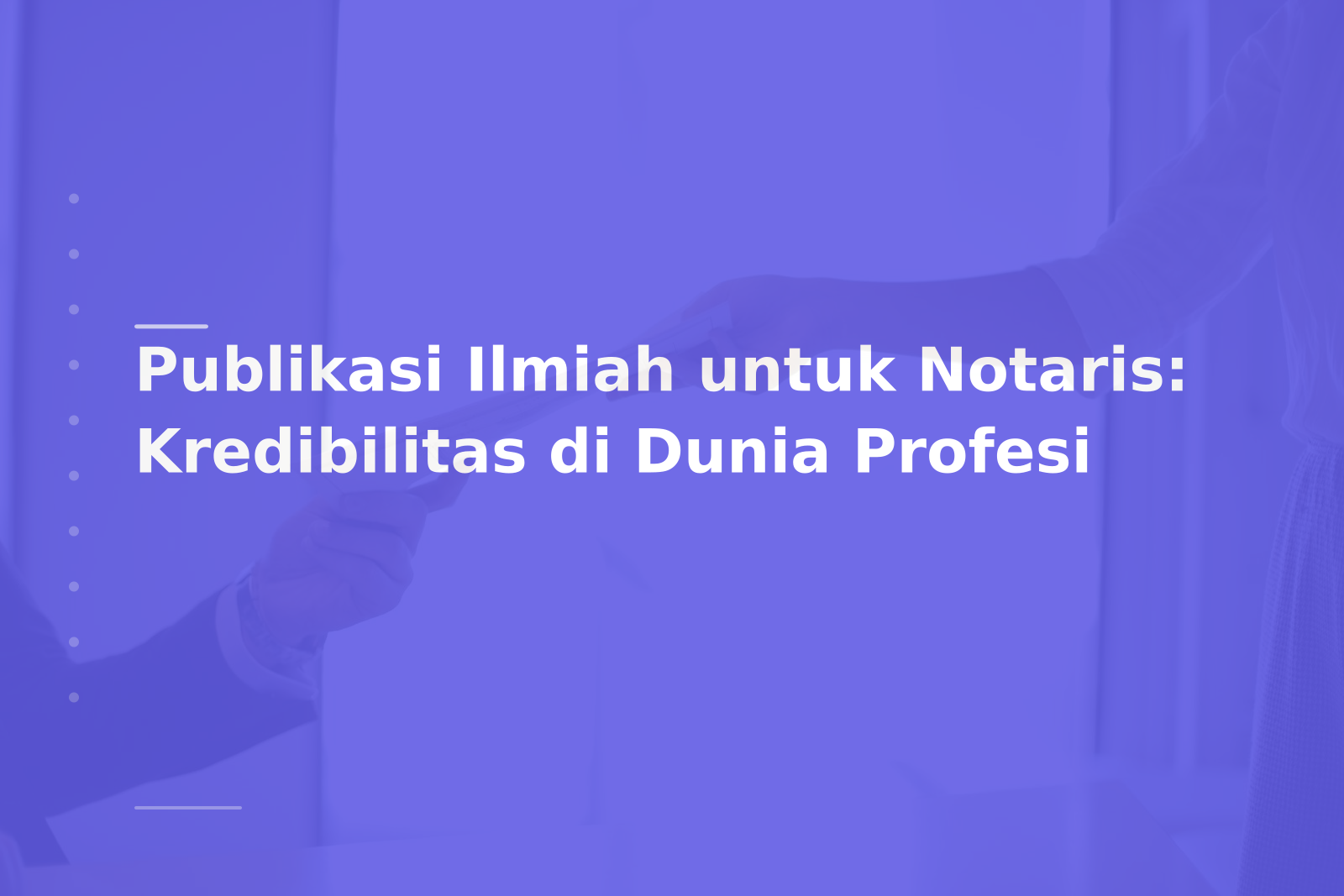 Publikasi Ilmiah untuk Notaris: Kredibilitas di Dunia Profesi