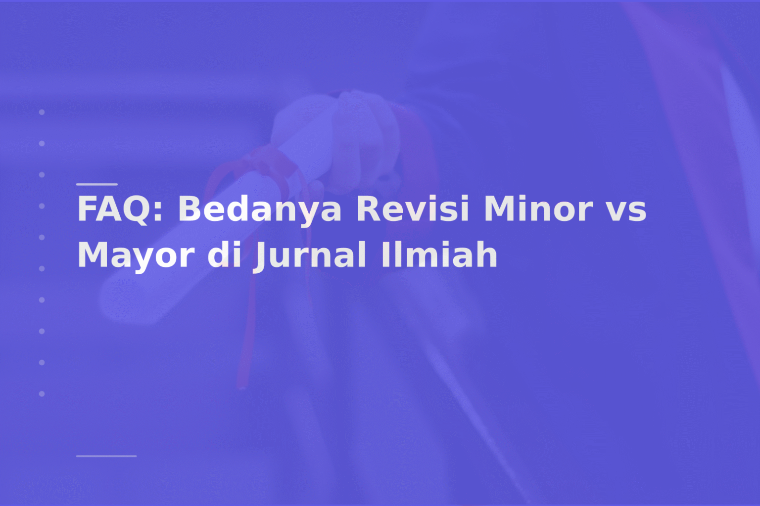 FAQ: Bedanya Revisi Minor vs Mayor di Jurnal Ilmiah