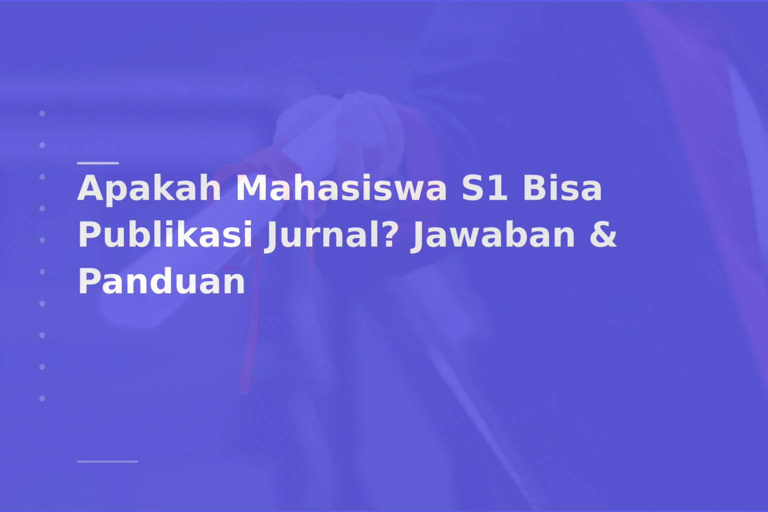 Apakah Mahasiswa S1 Bisa Publikasi Jurnal? Jawaban & Panduan