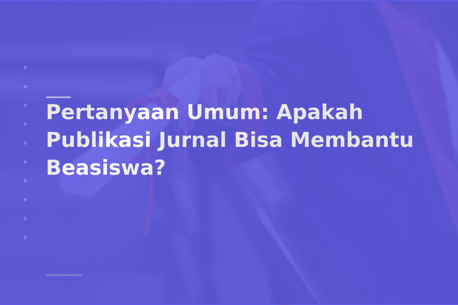 Pertanyaan Umum: Apakah Publikasi Jurnal Bisa Membantu Beasiswa?