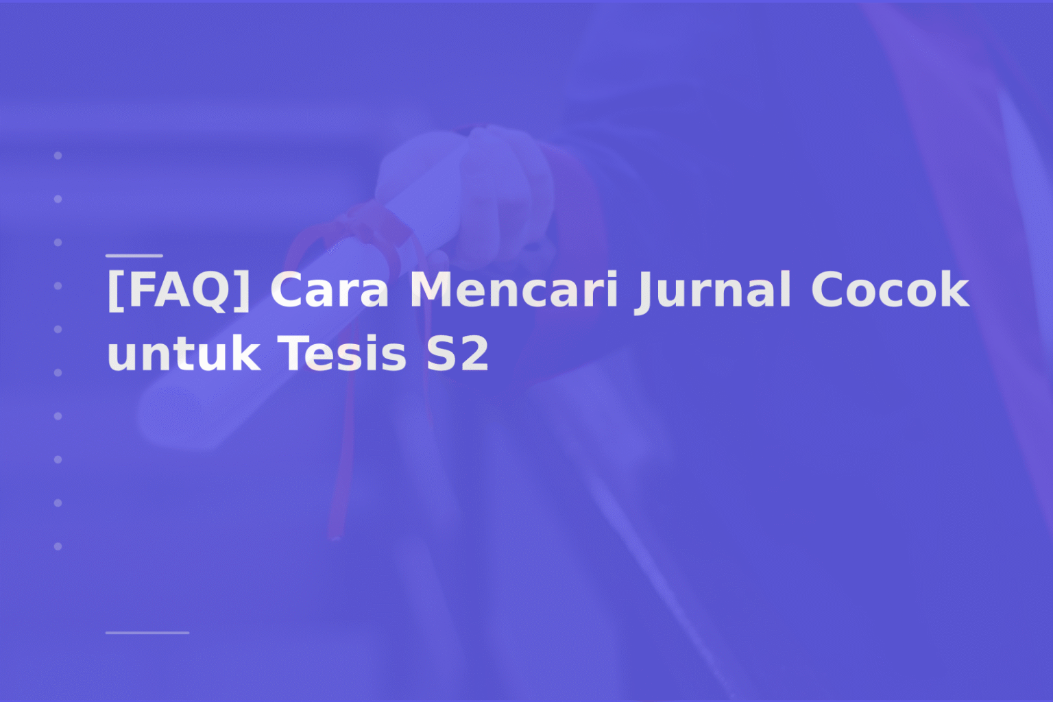 [FAQ] Cara Mencari Jurnal Cocok untuk Tesis S2