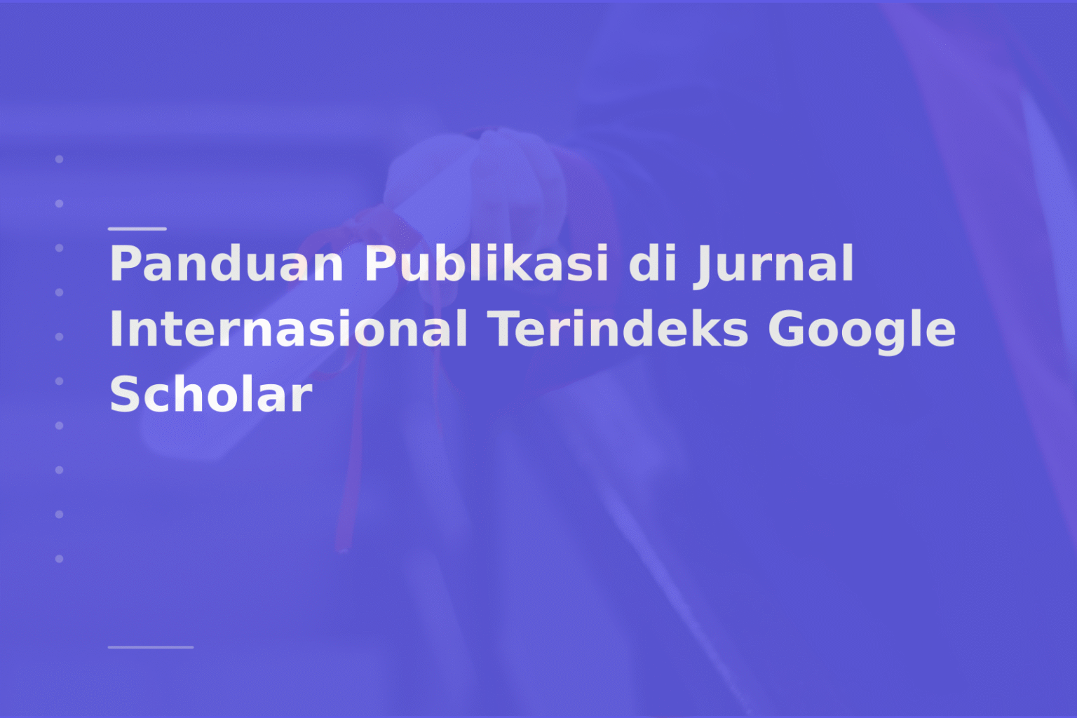 Panduan Publikasi di Jurnal Internasional Terindeks Google Scholar