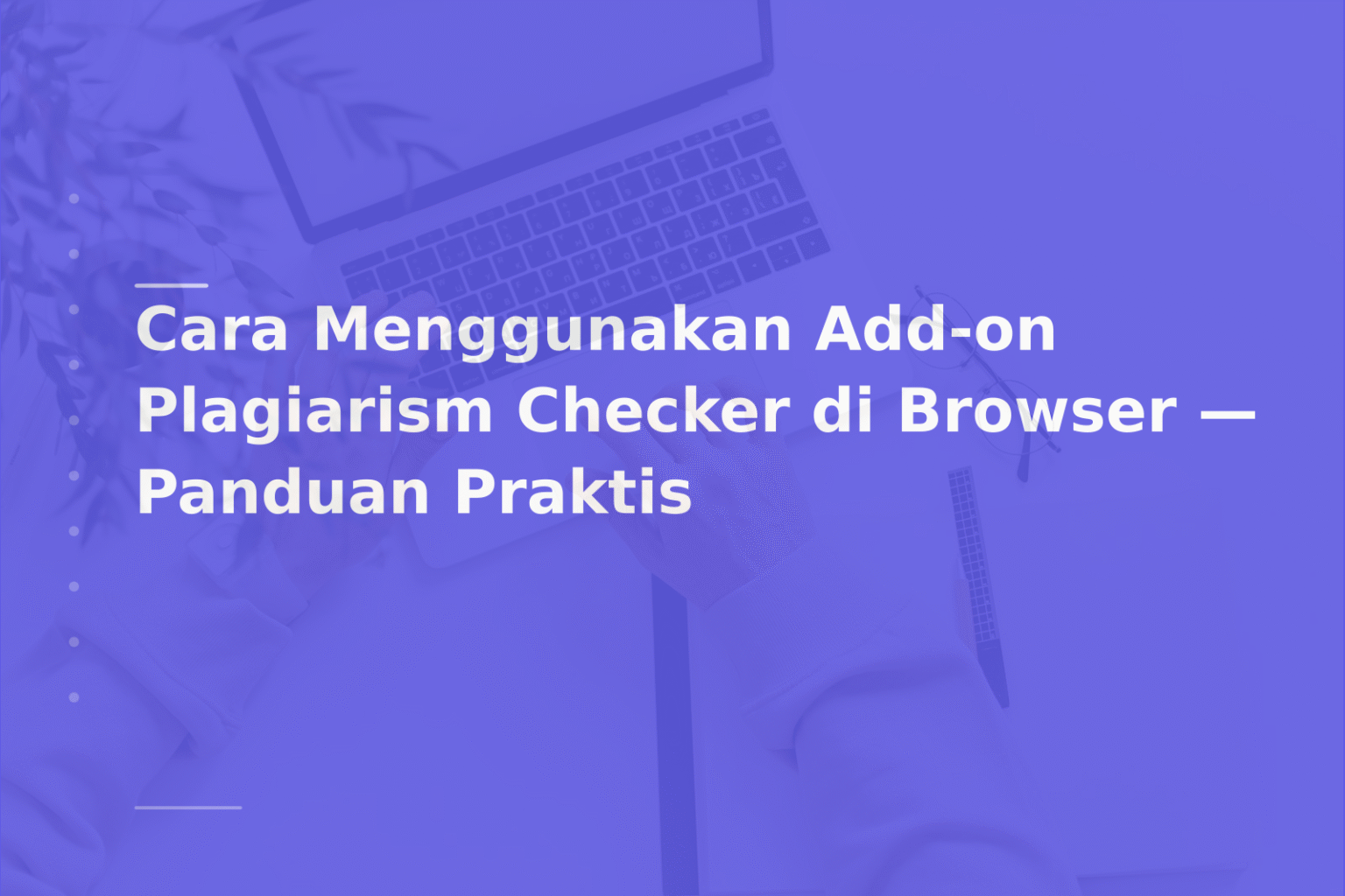 Cara Menggunakan Add-on Plagiarism Checker di Browser — Panduan Praktis