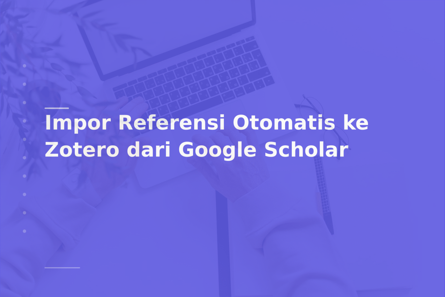 Impor Referensi Otomatis ke Zotero dari Google Scholar