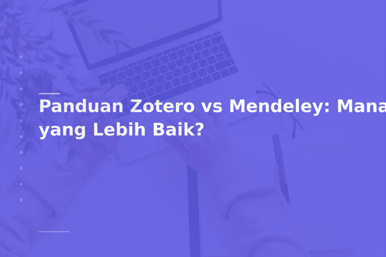 Panduan Zotero vs Mendeley: Mana yang Lebih Baik?