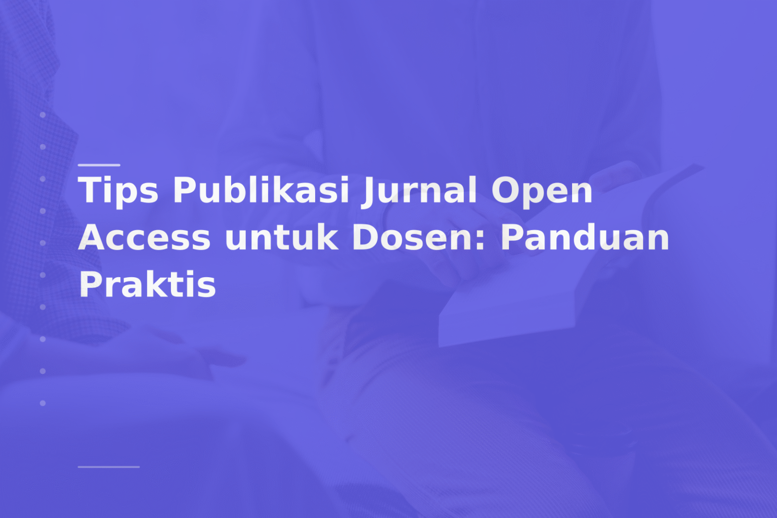 Tips Publikasi Jurnal Open Access untuk Dosen: Panduan Praktis