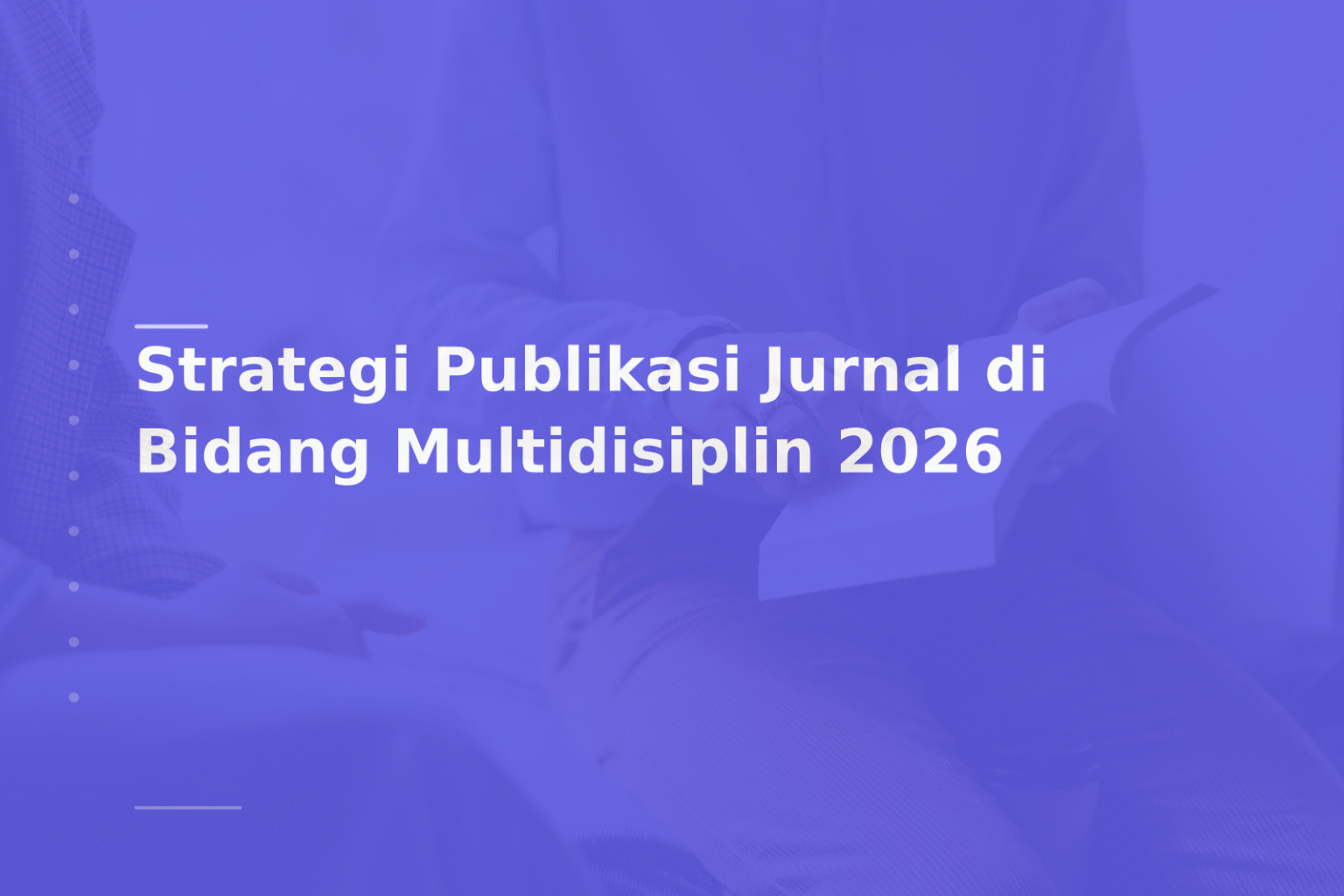 Strategi Publikasi Jurnal di Bidang Multidisiplin 2026
