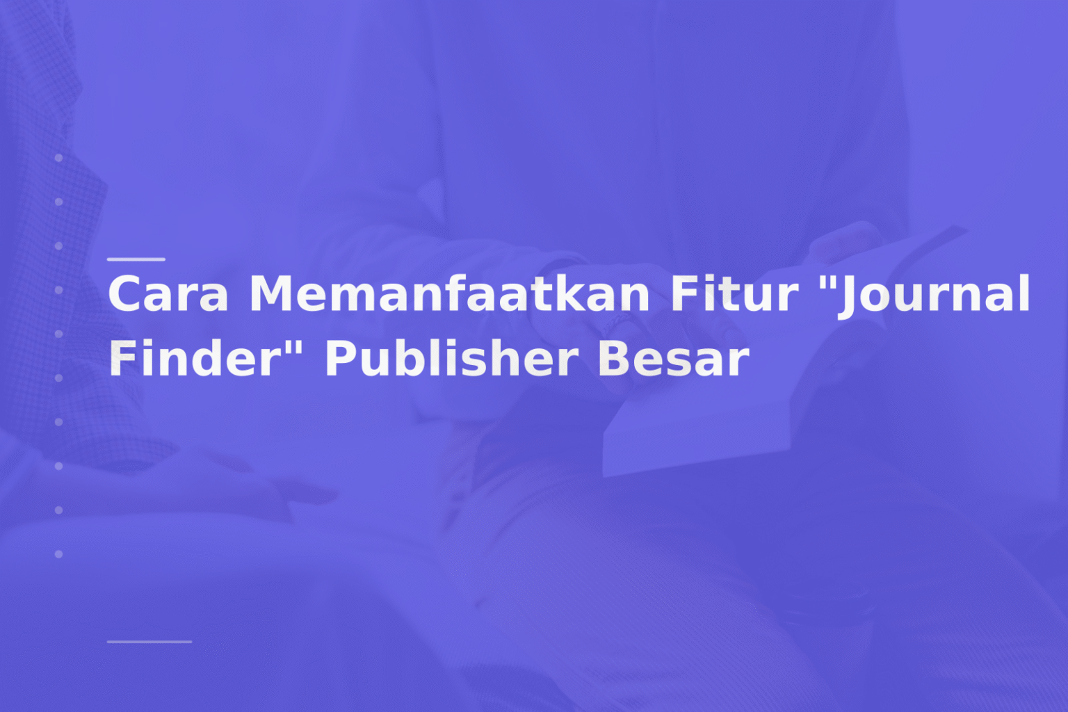 Cara Memanfaatkan Fitur “Journal Finder” Publisher Besar