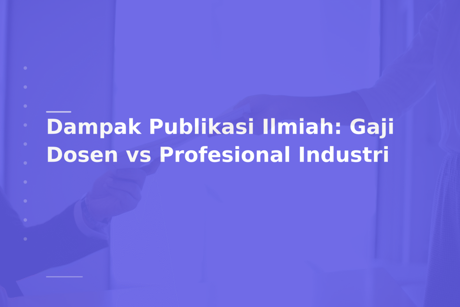 Dampak Publikasi Ilmiah: Gaji Dosen vs Profesional Industri