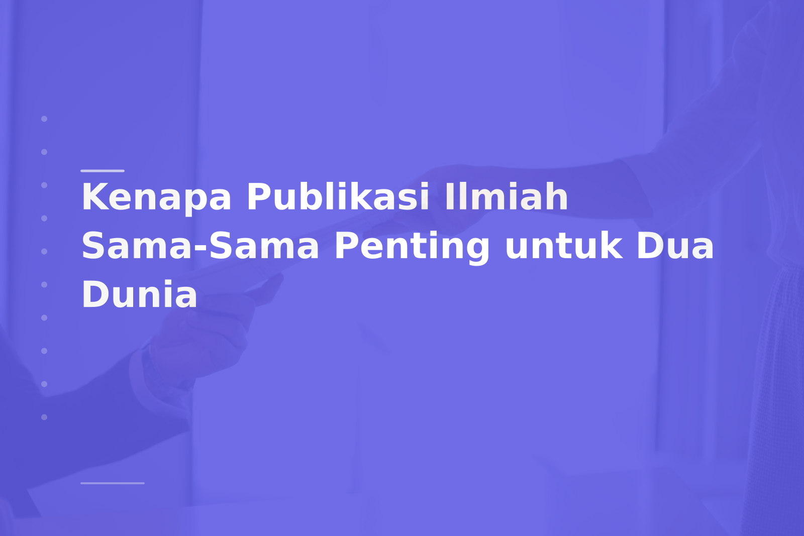 Kenapa Publikasi Ilmiah Sama-Sama Penting untuk Dua Dunia