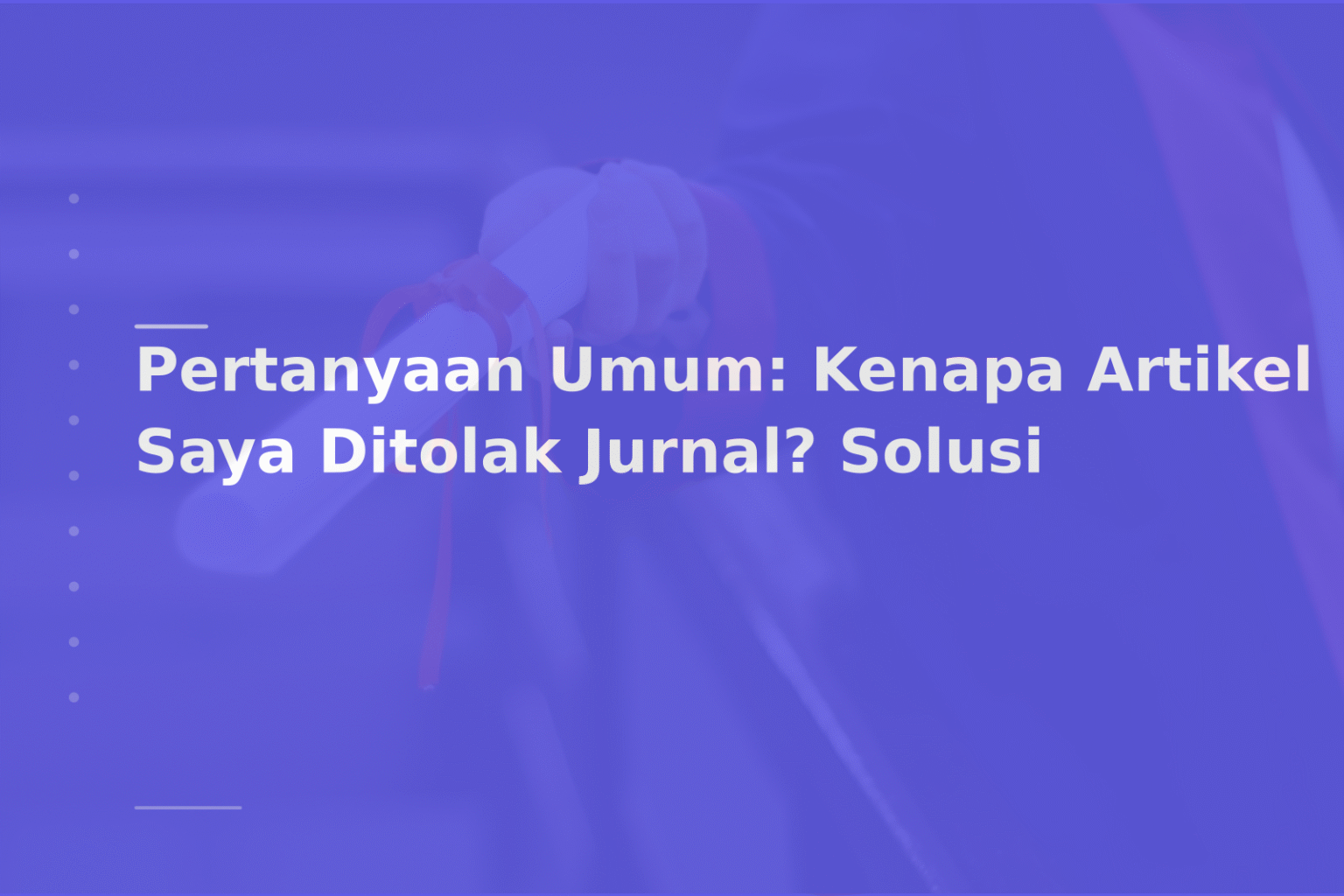 Pertanyaan Umum: Kenapa Artikel Saya Ditolak Jurnal? Solusi