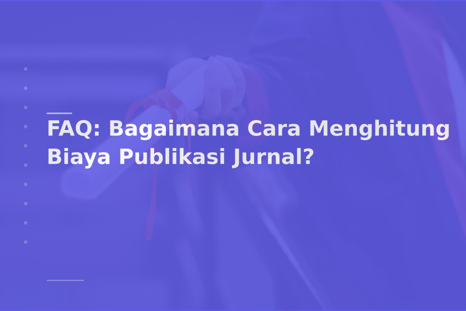 FAQ: Bagaimana Cara Menghitung Biaya Publikasi Jurnal?