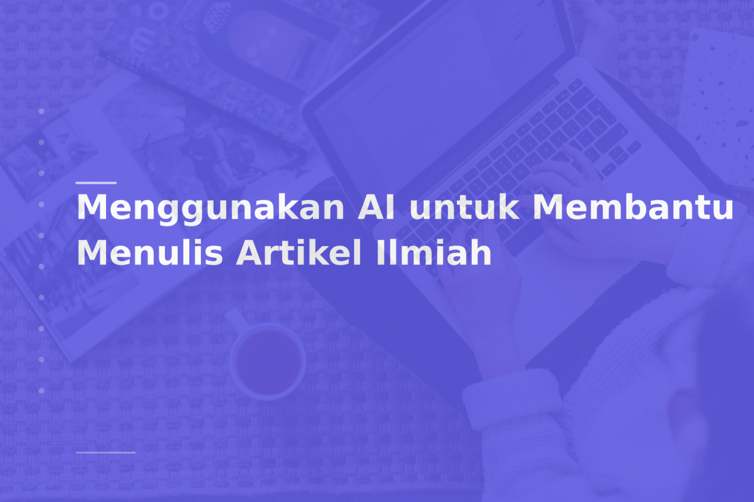 Menggunakan AI untuk Membantu Menulis Artikel Ilmiah