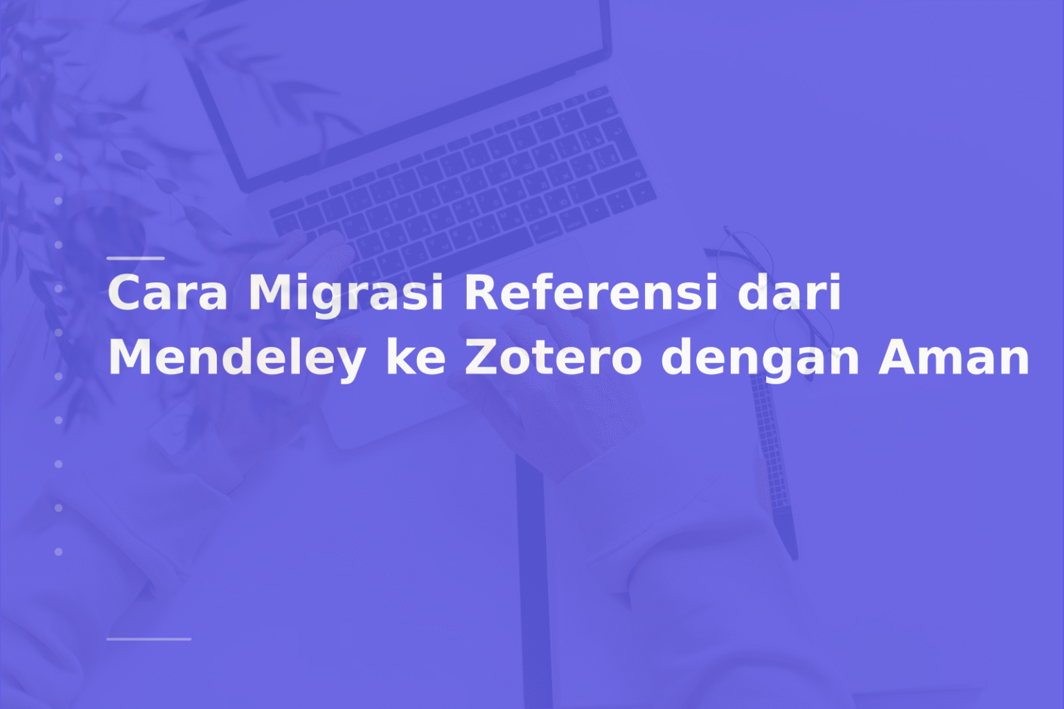 Cara Migrasi Referensi dari Mendeley ke Zotero dengan Aman
