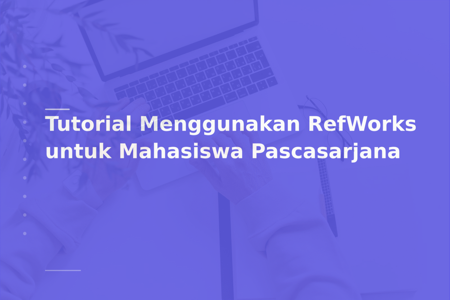 Tutorial Menggunakan RefWorks untuk Mahasiswa Pascasarjana