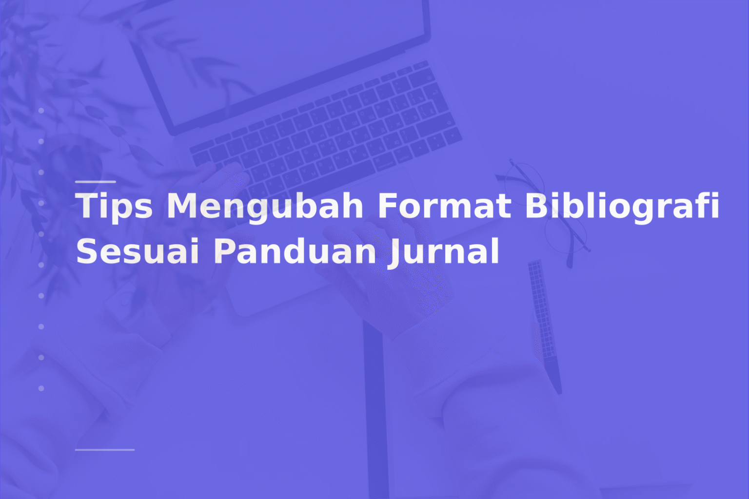 Tips Mengubah Format Bibliografi Sesuai Panduan Jurnal